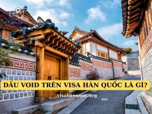 dấu void trên visa hàn quốc là gì