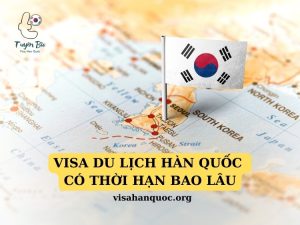 visa du lịch hàn quốc có thời hạn bao lâu