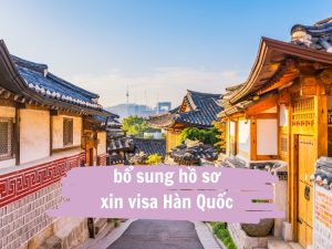bổ sung hồ sơ xin visa Hàn Quốc